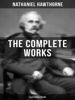 cover image of The Complete Works of Nathaniel Hawthorne (Illustrated Edition)